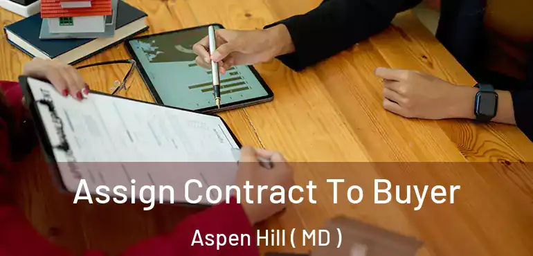  Assign Contract To Buyer Aspen Hill ( MD )