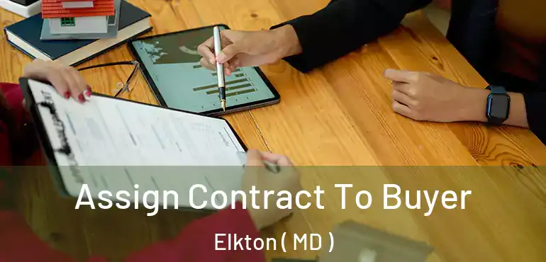  Assign Contract To Buyer Elkton ( MD )