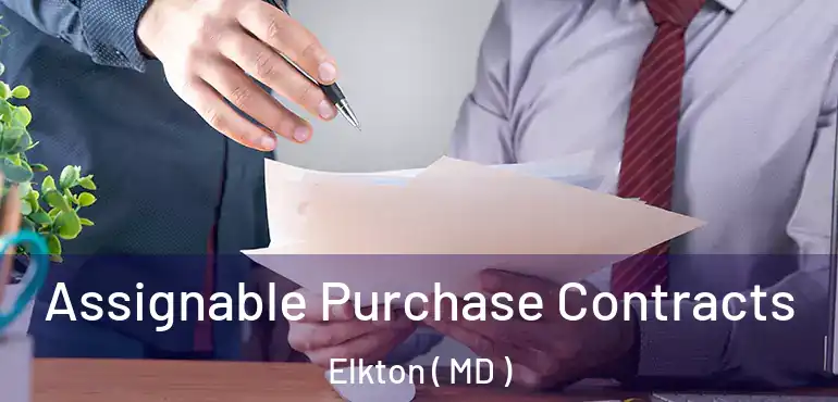  Assignable Purchase Contracts Elkton ( MD )