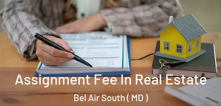  Assignment Fee In Real Estate Bel Air South ( MD )