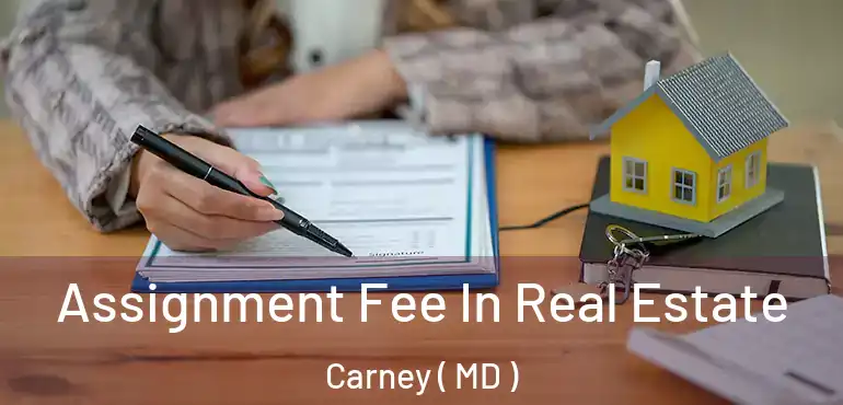  Assignment Fee In Real Estate Carney ( MD )