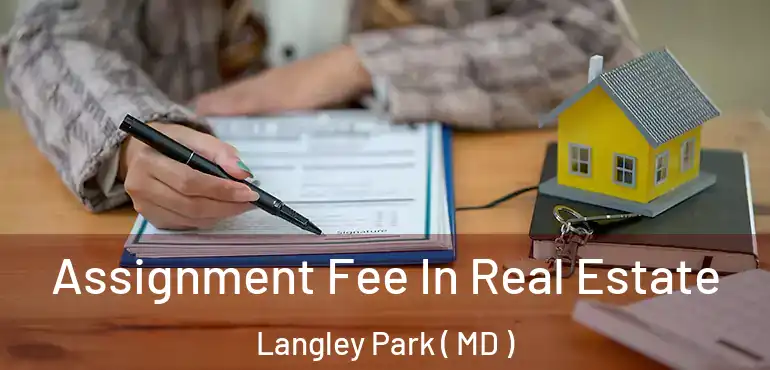  Assignment Fee In Real Estate Langley Park ( MD )
