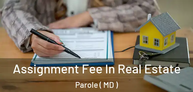  Assignment Fee In Real Estate Parole ( MD )