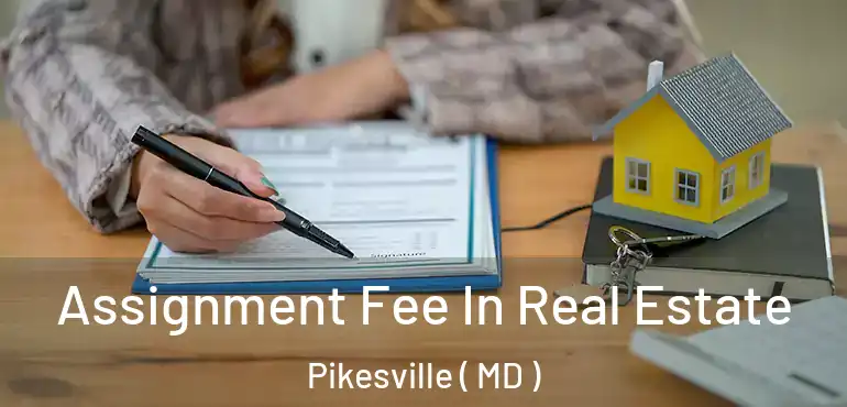  Assignment Fee In Real Estate Pikesville ( MD )