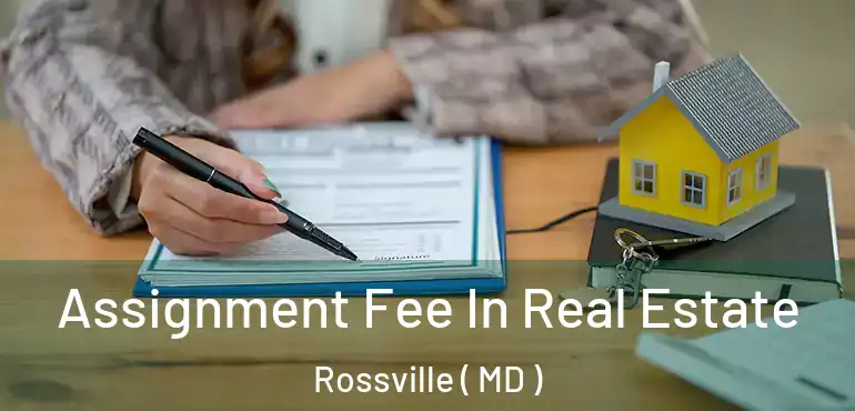  Assignment Fee In Real Estate Rossville ( MD )