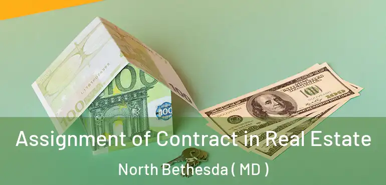  Assignment of Contract in Real Estate North Bethesda ( MD )
