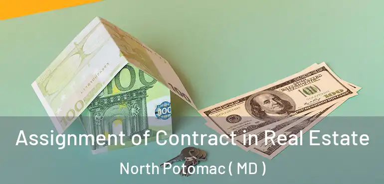  Assignment of Contract in Real Estate North Potomac ( MD )