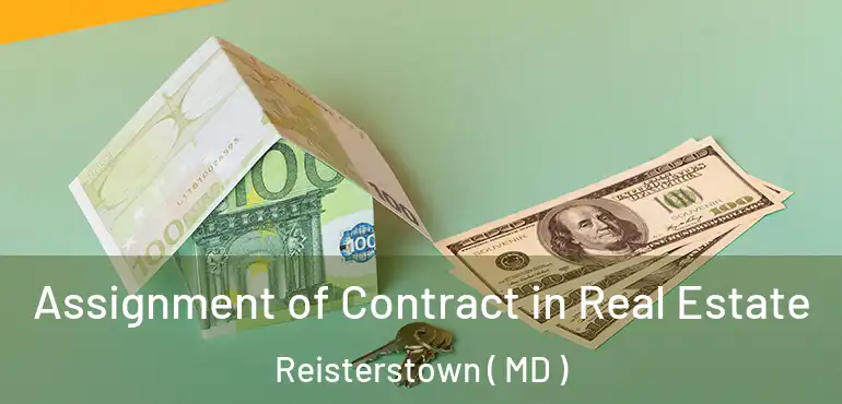  Assignment of Contract in Real Estate Reisterstown ( MD )