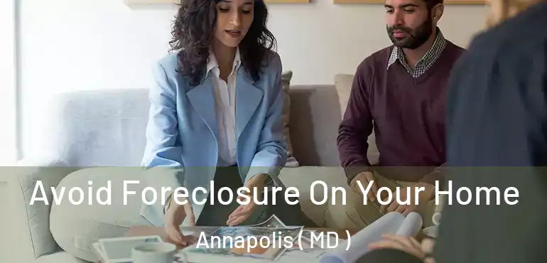  Avoid Foreclosure On Your Home Annapolis ( MD )