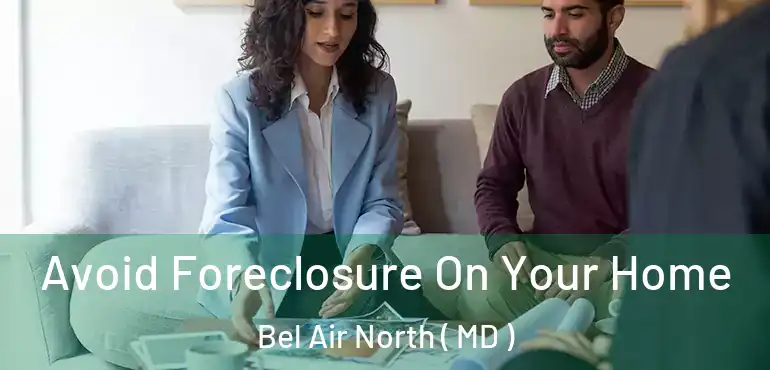  Avoid Foreclosure On Your Home Bel Air North ( MD )