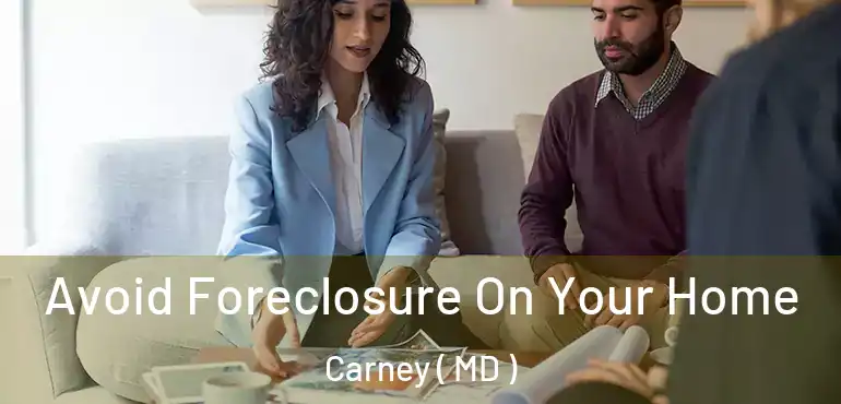  Avoid Foreclosure On Your Home Carney ( MD )