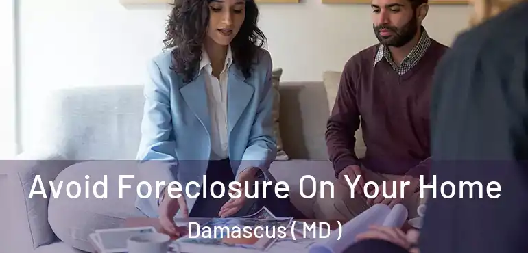  Avoid Foreclosure On Your Home Damascus ( MD )