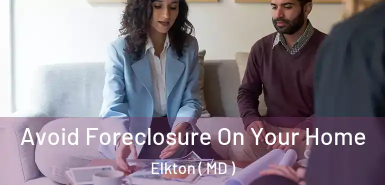  Avoid Foreclosure On Your Home Elkton ( MD )