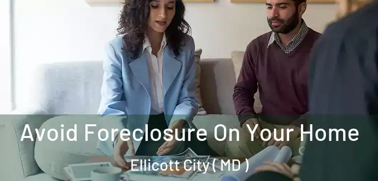  Avoid Foreclosure On Your Home Ellicott City ( MD )