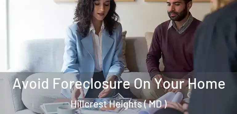  Avoid Foreclosure On Your Home Hillcrest Heights ( MD )