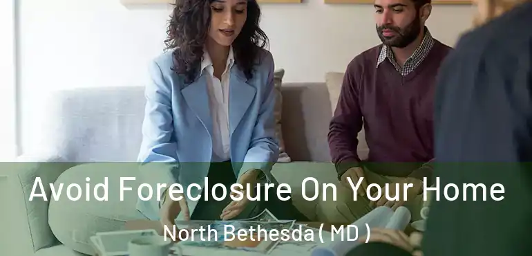  Avoid Foreclosure On Your Home North Bethesda ( MD )