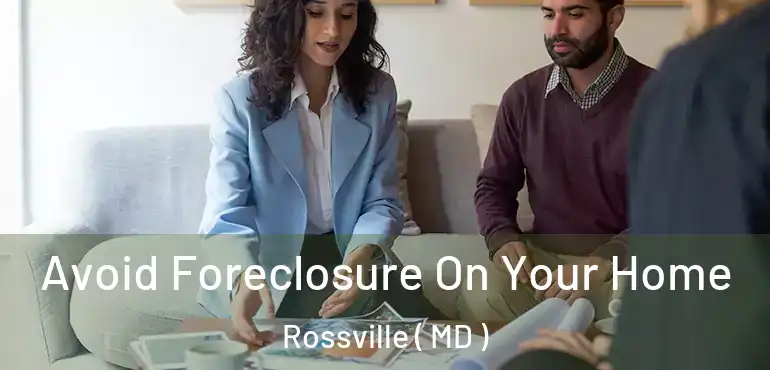  Avoid Foreclosure On Your Home Rossville ( MD )