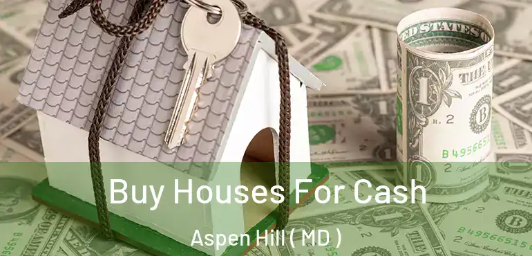  Buy Houses For Cash Aspen Hill ( MD )