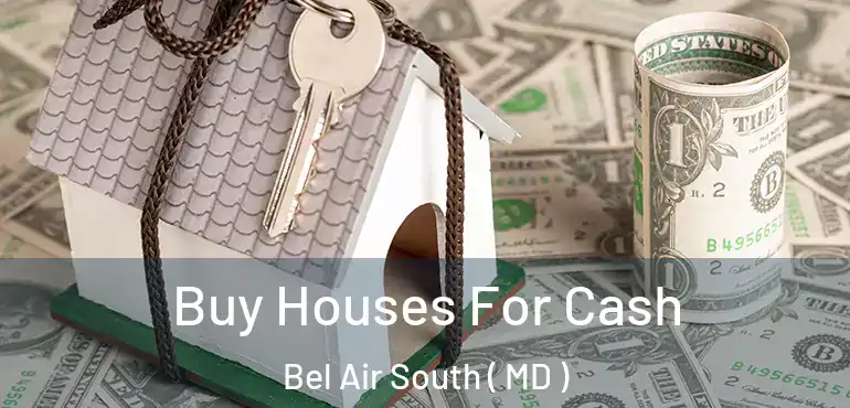  Buy Houses For Cash Bel Air South ( MD )