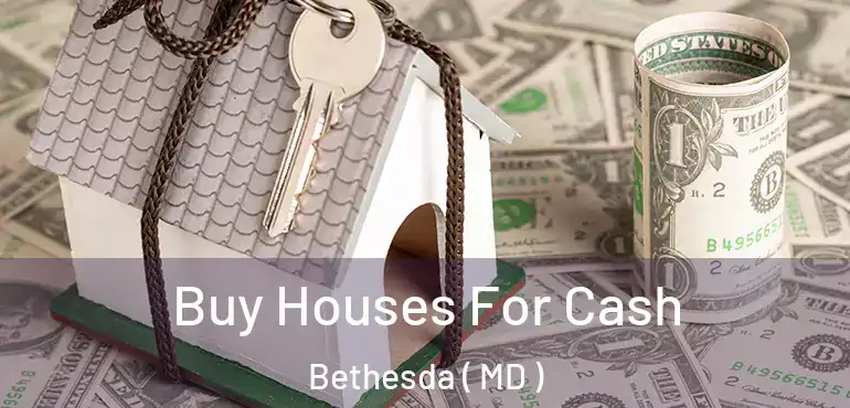  Buy Houses For Cash Bethesda ( MD )