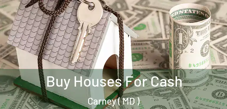  Buy Houses For Cash Carney ( MD )