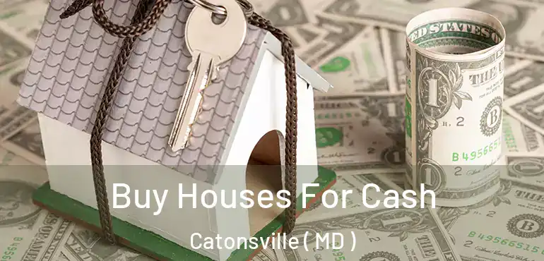  Buy Houses For Cash Catonsville ( MD )