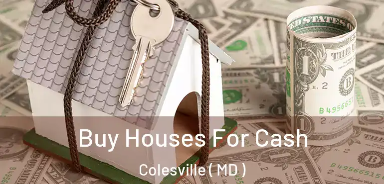  Buy Houses For Cash Colesville ( MD )