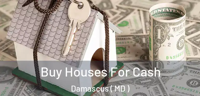  Buy Houses For Cash Damascus ( MD )