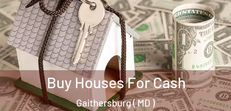  Buy Houses For Cash Gaithersburg ( MD )