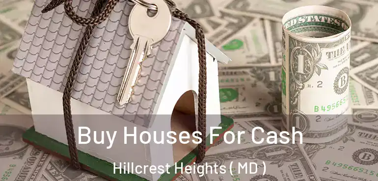  Buy Houses For Cash Hillcrest Heights ( MD )