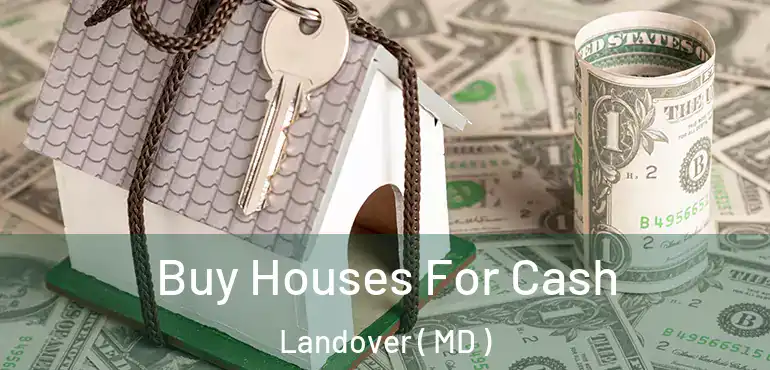  Buy Houses For Cash Landover ( MD )