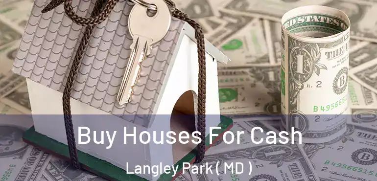  Buy Houses For Cash Langley Park ( MD )