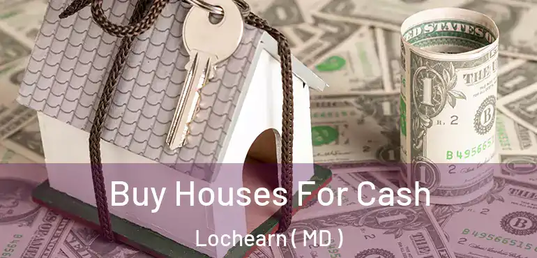  Buy Houses For Cash Lochearn ( MD )