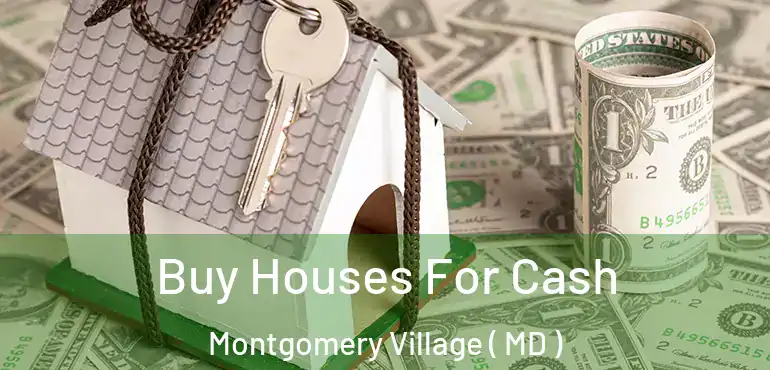  Buy Houses For Cash Montgomery Village ( MD )
