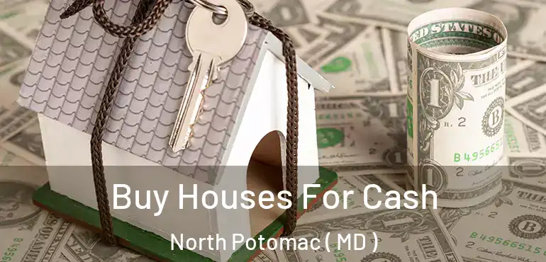  Buy Houses For Cash North Potomac ( MD )