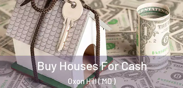  Buy Houses For Cash Oxon Hill ( MD )