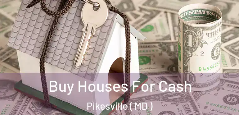 Buy Houses For Cash Pikesville ( MD )