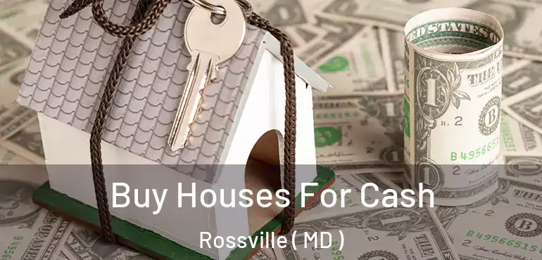  Buy Houses For Cash Rossville ( MD )