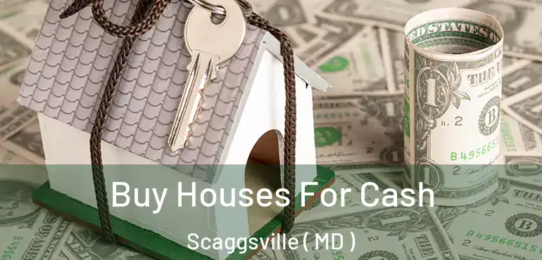  Buy Houses For Cash Scaggsville ( MD )