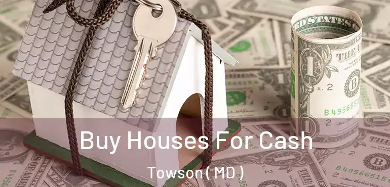  Buy Houses For Cash Towson ( MD )