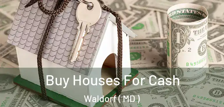  Buy Houses For Cash Waldorf ( MD )