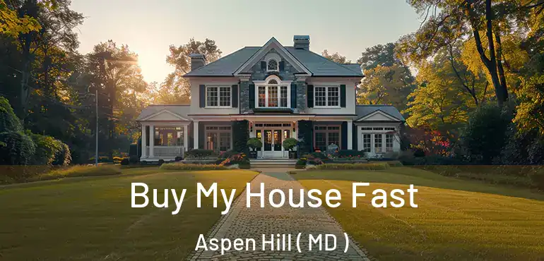  Buy My House Fast Aspen Hill ( MD )