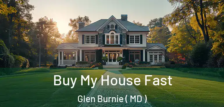  Buy My House Fast Glen Burnie ( MD )