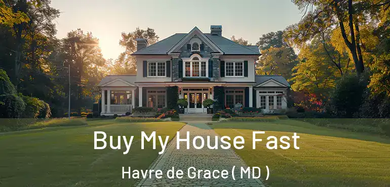  Buy My House Fast Havre de Grace ( MD )
