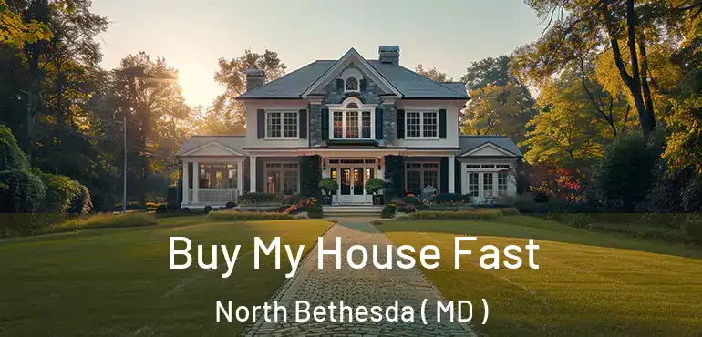  Buy My House Fast North Bethesda ( MD )