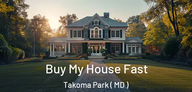  Buy My House Fast Takoma Park ( MD )