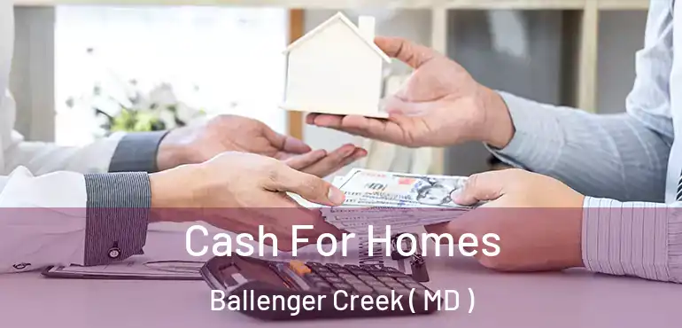  Cash For Homes Ballenger Creek ( MD )