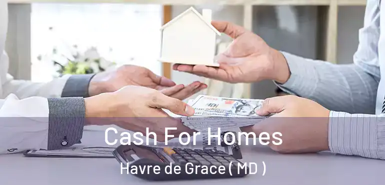  Cash For Homes Havre de Grace ( MD )