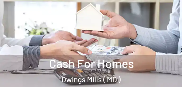  Cash For Homes Owings Mills ( MD )