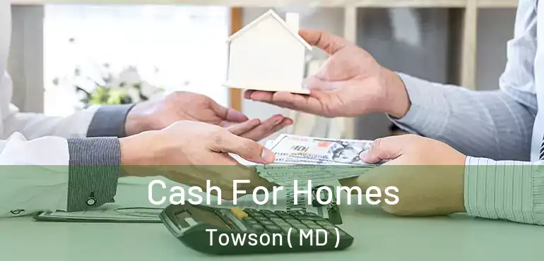  Cash For Homes Towson ( MD )